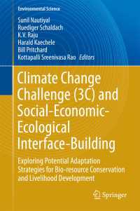 Climate Change Challenge (3C) and Social-Economic-Ecological Interface-Building〈1st ed. 2016〉 : Exploring Potential Adaptation Strategies for Bio-resource Conservation and Livelihood Development