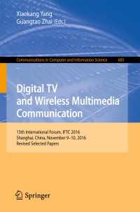Digital TV and Wireless Multimedia Communication〈1st ed. 2017〉 : 13th International Forum, IFTC 2016, Shanghai, China, November 9-10, 2016, Revised Selected Papers