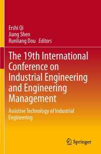 The 19th International Conference on Industrial Engineering and Engineering Management : Assistive Technology of Industrial Engineering