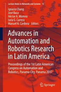Advances in Automation and Robotics Research in Latin America〈1st ed. 2017〉 : Proceedings of the 1st Latin American Congress on Automation and Robotics, Panama City, Panama 2017