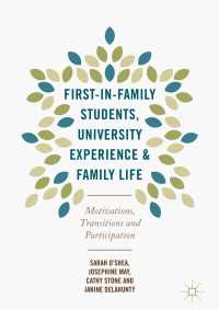 First-in-Family Students, University Experience and Family Life〈1st ed. 2017〉 : Motivations, Transitions and Participation