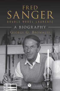 二度のノーベル化学賞受賞者Ｆ・サンガー伝<br>Fred Sanger - Double Nobel Laureate : A Biography