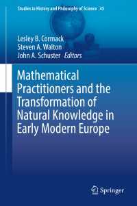 Mathematical Practitioners and the Transformation of Natural Knowledge in Early Modern Europe〈1st ed. 2017〉