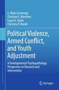 Political Violence, Armed Conflict, and Youth Adjustment〈1st ed. 2017〉 : A Developmental Psychopathology Perspective on Research and Intervention