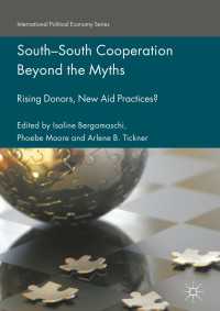 South-South Cooperation Beyond the Myths〈1st ed. 2017〉 : Rising Donors, New Aid Practices?