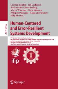 Human-Centered and Error-Resilient Systems Development〈1st ed. 2016〉 : IFIP WG 13.2/13.5 Joint Working Conference, 6th International Conference on Human-Centered Software Engineering, HCSE 2016, and 8th International Conference on Human Error, Safety, and System Development, HESSD 2016, Stockholm, Sweden, August 29-31,