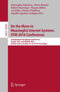 On the Move to Meaningful Internet Systems: OTM 2016 Conferences〈1st ed. 2016〉 : Confederated International Conferences: CoopIS, C&TC, and ODBASE 2016, Rhodes, Greece, October 24-28, 2016, Proceedings