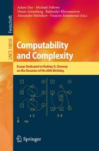 Computability and Complexity〈1st ed. 2017〉 : Essays Dedicated to Rodney G. Downey on the Occasion of His 60th Birthday