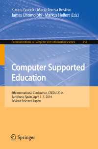 Computer Supported Education〈1st ed. 2015〉 : 6th International Conference, CSEDU 2014, Barcelona, Spain, April 1-3, 2014, Revised Selected Papers