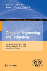 Computer Engineering and Technology〈1st ed. 2016〉 : 19th CCF Conference, NCCET 2015, Hefei, China, October 18-20, 2015, Revised Selected Papers