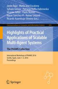 Highlights of Practical Applications of Scalable Multi-Agent Systems. The PAAMS Collection〈1st ed. 2016〉 : International Workshops of PAAMS 2016, Sevilla, Spain, June 1-3, 2016. Proceedings