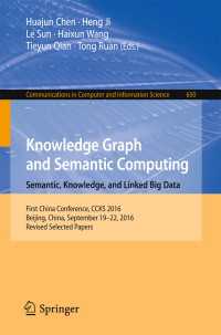 Knowledge Graph and Semantic Computing: Semantic, Knowledge, and Linked Big Data〈1st ed. 2016〉 : First China Conference, CCKS 2016, Beijing, China, September 19-22, 2016, Revised Selected Papers