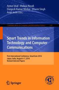 Smart Trends in Information Technology and Computer Communications〈1st ed. 2016〉 : First International Conference, SmartCom 2016, Jaipur, India, August 6–7, 2016, Revised Selected Papers