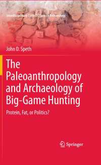 The Paleoanthropology and Archaeology of Big-Game Hunting : Protein, Fat, or Politics?