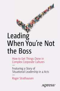 Leading When You're Not the Boss〈1st ed.〉 : How to Get Things Done in Complex Corporate Cultures