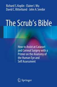 The Scrub's Bible : How to Assist at Cataract and Corneal Surgery with a Primer on the Anatomy of the Human Eye and Self Assessment