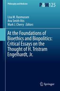 At the Foundations of Bioethics and Biopolitics: Critical Essays on the Thought of H. Tristram Engelhardt, Jr.