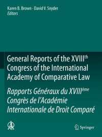 General Reports of the XVIIIth Congress of the International Academy of Comparative Law/Rapports Généraux du XVIIIème Congrès de l’Académie Internationale de Droit Comparé〈2012〉