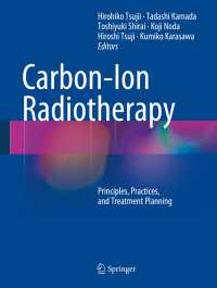 Carbon-Ion Radiotherapy : Principles, Practices, and Treatment Planning