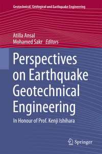 地震地盤工学の視座：石原研而教授記念論文集<br>Perspectives on Earthquake Geotechnical Engineering〈2015〉 : In Honour of Prof. Kenji Ishihara