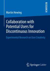 Collaboration with Potential Users for Discontinuous Innovation〈2014〉 : Experimental Research on User Creativity