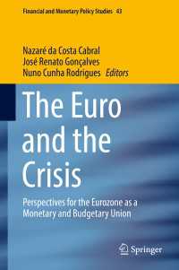 ユーロと欧州危機<br>The Euro and the Crisis〈1st ed. 2017〉 : Perspectives for the Eurozone as a Monetary and Budgetary Union