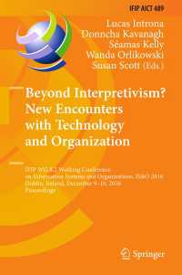 Beyond Interpretivism? New Encounters with Technology and Organization〈1st ed. 2016〉 : IFIP WG 8.2 Working Conference on Information Systems and Organizations, IS&O 2016, Dublin, Ireland, December 9-10, 2016, Proceedings