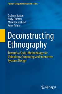 ユビキタス時代のエスノグラフィー<br>Deconstructing Ethnography〈1st ed. 2015〉 : Towards a Social Methodology for Ubiquitous Computing and Interactive Systems Design