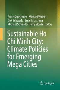 ホーチミン市にみる気候政策と持続可能性<br>Sustainable Ho Chi Minh City: Climate Policies for Emerging Mega Cities〈1st ed. 2016〉