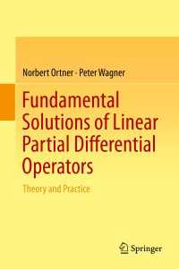 Fundamental Solutions of Linear Partial Differential Operators〈1st ed. 2015〉 : Theory and Practice