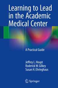 Learning to Lead in the Academic Medical Center〈1st ed. 2015〉 : A Practical Guide