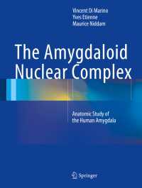 The Amygdaloid Nuclear Complex〈1st ed. 2016〉 : Anatomic Study of the Human Amygdala