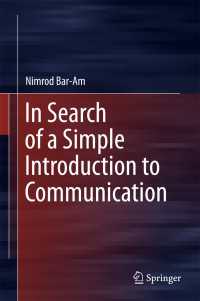 In Search of a Simple Introduction to Communication〈1st ed. 2016〉