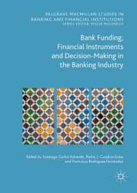 銀行の資金調達：金融商品と意思決定<br>Bank Funding, Financial Instruments and Decision-Making in the Banking Industry〈1st ed. 2016〉