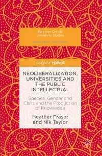 大学のネオリベ化と知識人<br>Neoliberalization, Universities and the Public Intellectual〈1st ed. 2016〉 : Species, Gender and Class and the Production of Knowledge