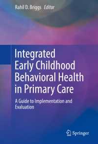 Integrated Early Childhood Behavioral Health in Primary Care〈1st ed. 2016〉 : A Guide to Implementation and Evaluation