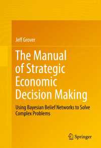 The Manual of Strategic Economic Decision Making〈1st ed. 2016〉 : Using Bayesian Belief Networks to Solve Complex Problems
