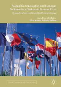 政治コミュニケーションと危機下の欧州議会選挙<br>Political Communication and European Parliamentary Elections in Times of Crisis〈1st ed. 2017〉 : Perspectives from Central and South-Eastern Europe