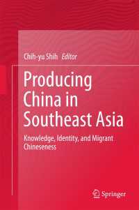 Producing China in Southeast Asia〈1st ed. 2017〉 : Knowledge, Identity, and Migrant Chineseness