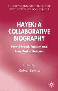 共同執筆によるハイエク伝（第３部）<br>Hayek: A Collaborative Biography : Part III, Fraud, Fascism and Free Market Religion