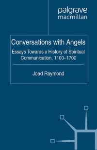 天使との会話：１２－１７世紀霊魂交流史<br>Conversations with Angels : Essays Towards a History of Spiritual Communication, 1100-1700