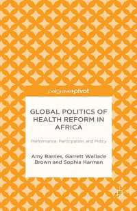 Global Politics of Health Reform in Africa : Performance, Participation, and Policy