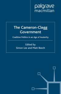 キャメロン－クレッグ連立政権<br>The Cameron-Clegg Government : Coalition Politics in an Age of Austerity