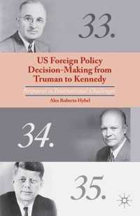 US Foreign Policy Decision-Making from Truman to Kennedy : Responses to International Challenges
