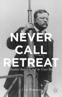 不退転：セオドア・ルーズヴェルトと第一次世界大戦<br>Never Call Retreat : Theodore Roosevelt and the Great War