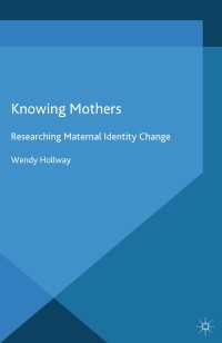 母性のアイデンティティ<br>Knowing Mothers : Researching Maternal Identity Change