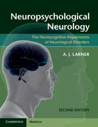 神経心理学的神経学（第２版）<br>Neuropsychological Neurology : The Neurocognitive Impairments of Neurological Disorders（2）