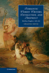 ロマン主義時代の女性作家と預言、革命<br>Romantic Women Writers, Revolution, and Prophecy : Rebellious Daughters, 1786–1826