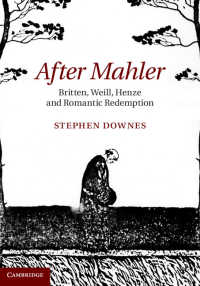 After Mahler : Britten, Weill, Henze and Romantic Redemption