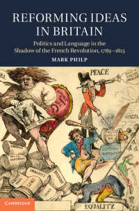 Reforming Ideas in Britain : Politics and Language in the Shadow of the French Revolution, 1789–1815